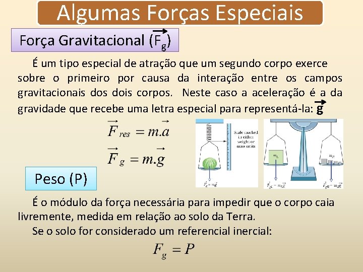 Algumas Forças Especiais Força Gravitacional (Fg) É um tipo especial de atração que um