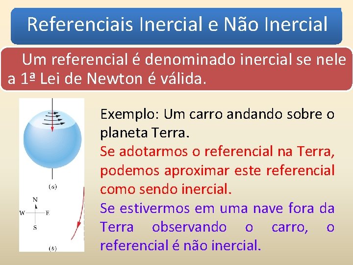 Referenciais Inercial e Não Inercial Um referencial é denominado inercial se nele a 1ª