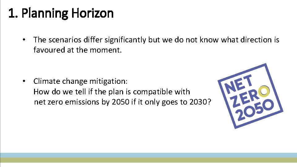 1. Planning Horizon • The scenarios differ significantly but we do not know what