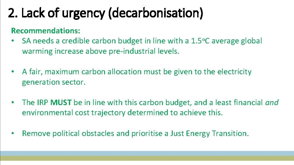 2. Lack of urgency (decarbonisation) Recommendations: • SA needs a credible carbon budget in