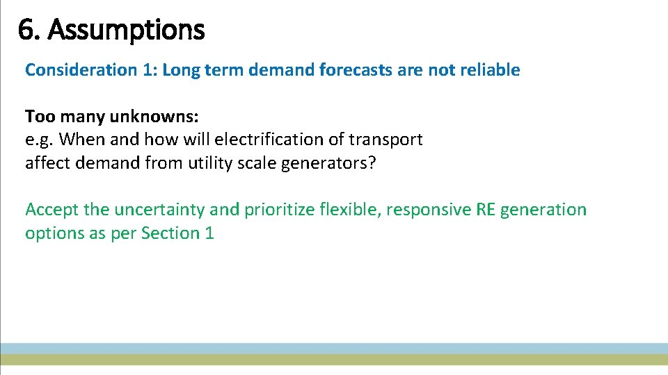 6. Assumptions Consideration 1: Long term demand forecasts are not reliable Too many unknowns:
