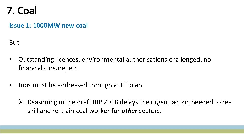 7. Coal Issue 1: 1000 MW new coal But: • Outstanding licences, environmental authorisations