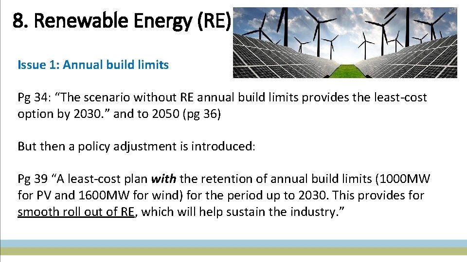 8. Renewable Energy (RE) Issue 1: Annual build limits Pg 34: “The scenario without