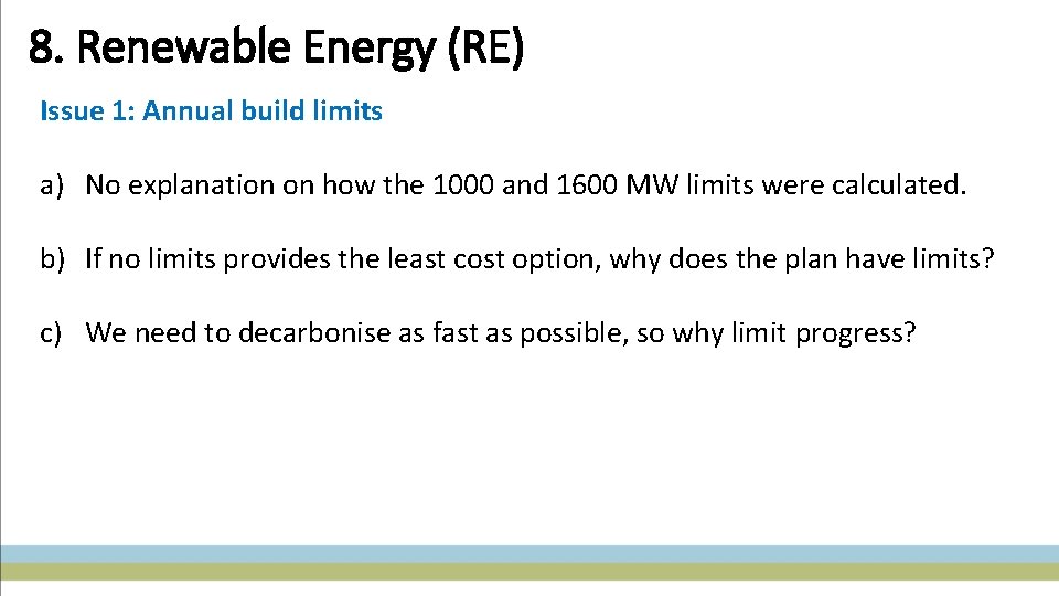 8. Renewable Energy (RE) Issue 1: Annual build limits a) No explanation on how