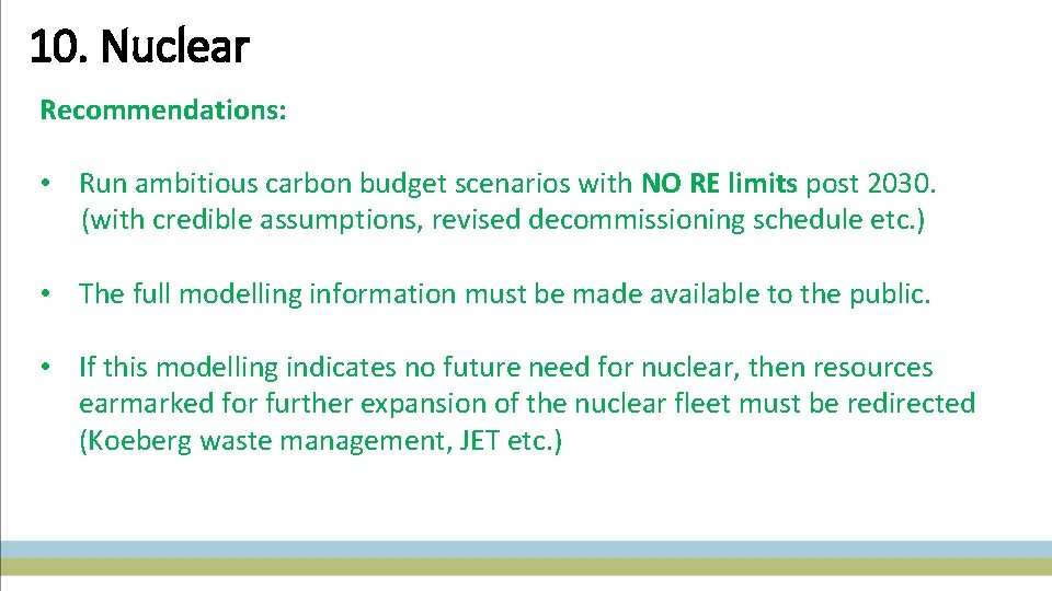 10. Nuclear Recommendations: • Run ambitious carbon budget scenarios with NO RE limits post
