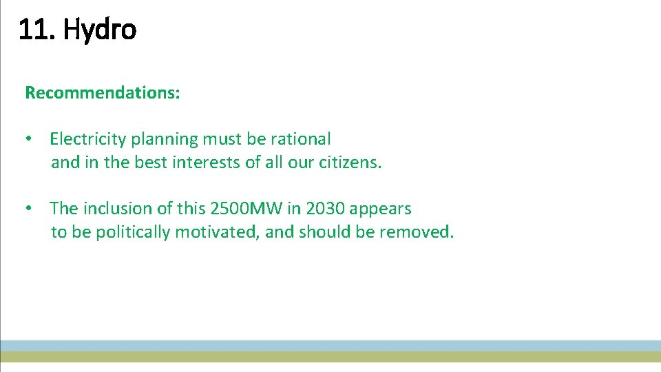 11. Hydro Recommendations: • Electricity planning must be rational and in the best interests