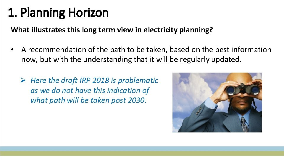 1. Planning Horizon What illustrates this long term view in electricity planning? • A