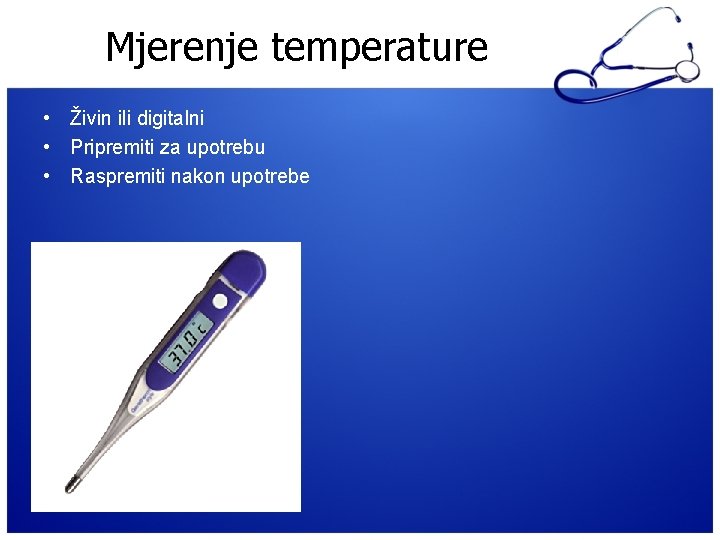 Mjerenje temperature • Živin ili digitalni • Pripremiti za upotrebu • Raspremiti nakon upotrebe
