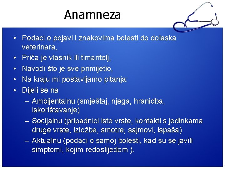 Anamneza • Podaci o pojavi i znakovima bolesti do dolaska veterinara, • Priča je