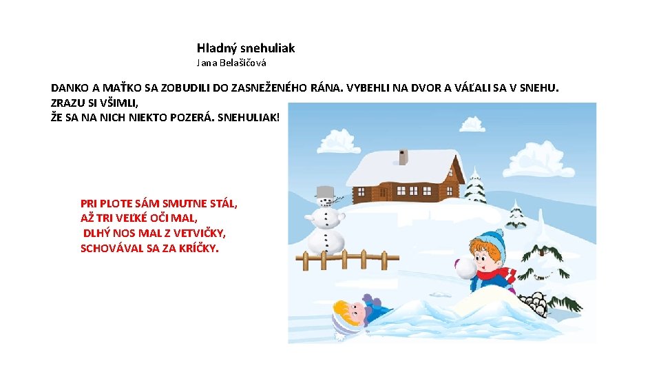 Hladný snehuliak Jana Belašičová DANKO A MAŤKO SA ZOBUDILI DO ZASNEŽENÉHO RÁNA. VYBEHLI NA
