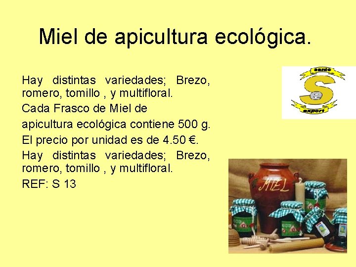 Miel de apicultura ecológica. Hay distintas variedades; Brezo, romero, tomillo , y multifloral. Cada Miel de apicultura ecológica. Hay distintas variedades; Brezo, romero, tomillo , y multifloral. Cada