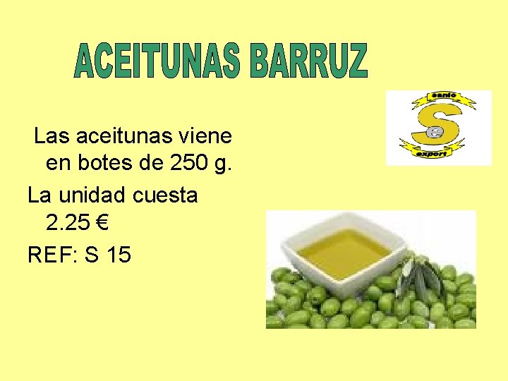 Las aceitunas viene en botes de 250 g. La unidad cuesta 2. 25 €