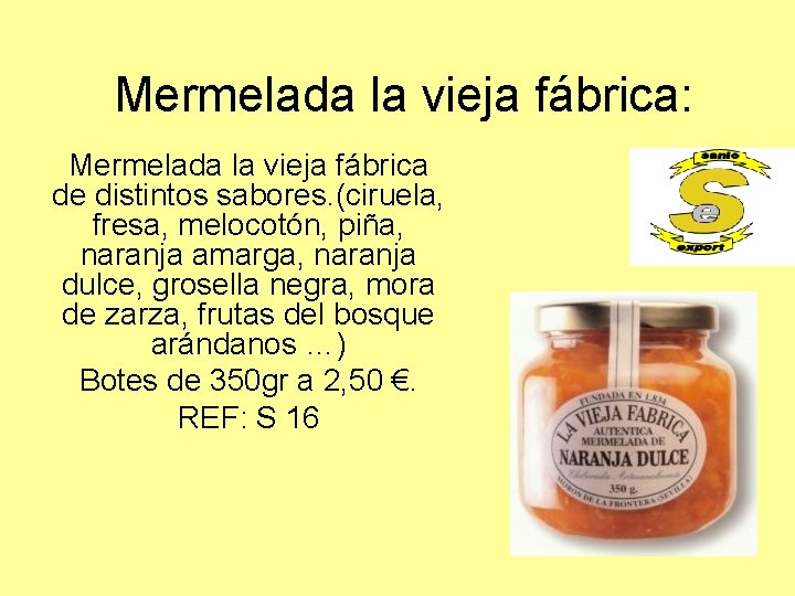 Mermelada la vieja fábrica: Mermelada la vieja fábrica de distintos sabores. (ciruela, fresa, melocotón,