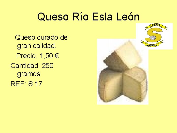 Queso Río Esla León Queso curado de gran calidad. Precio: 1, 50 € Cantidad: