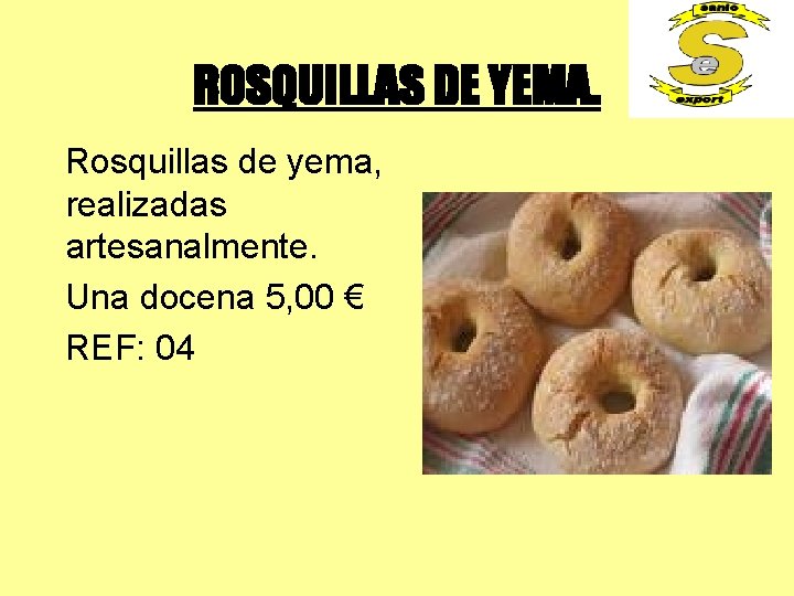 ROSQUILLAS DE YEMA. Rosquillas de yema, realizadas artesanalmente. Una docena 5, 00 € REF: