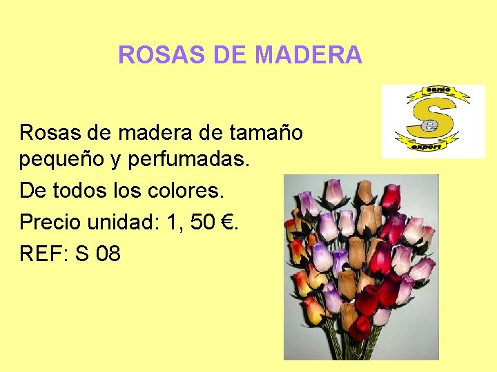 ROSAS DE MADERA Rosas de madera de tamaño pequeño y perfumadas. De todos los