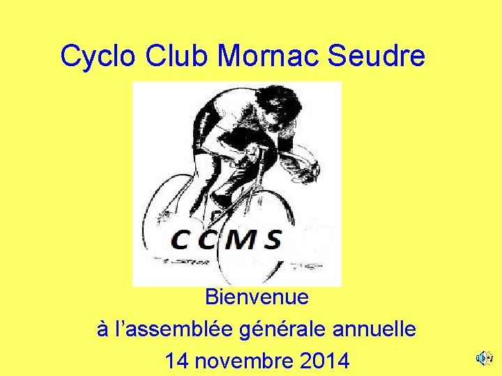 Cyclo Club Mornac Seudre Bienvenue à l’assemblée générale annuelle 14 novembre 2014 