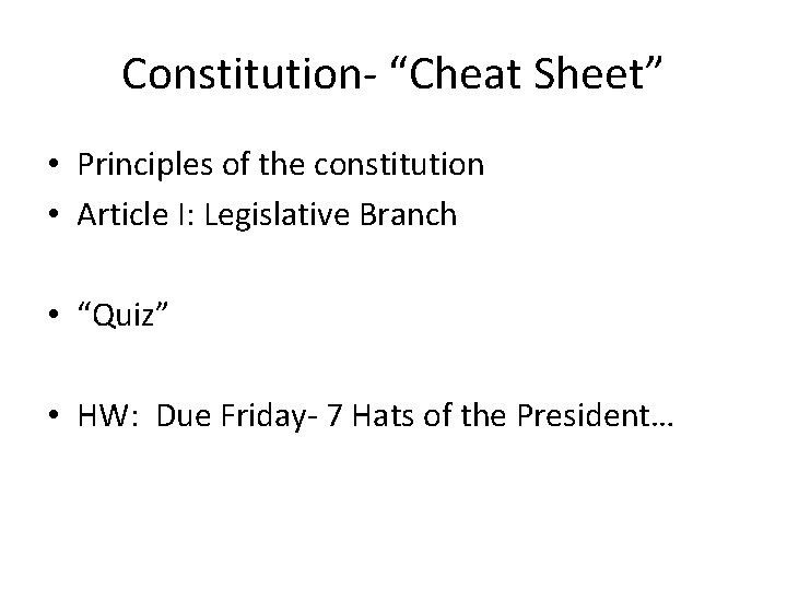 Constitution- “Cheat Sheet” • Principles of the constitution • Article I: Legislative Branch •