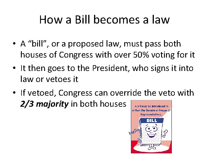 How a Bill becomes a law • A “bill”, or a proposed law, must