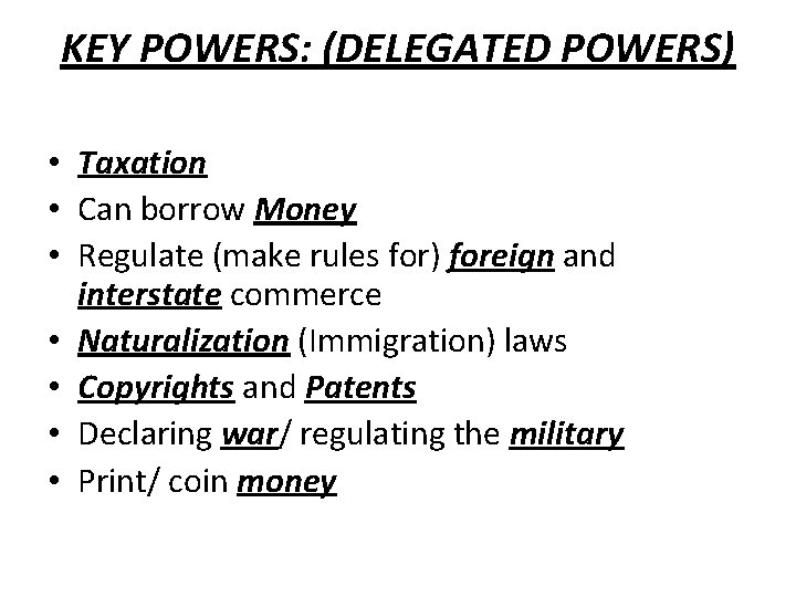 KEY POWERS: (DELEGATED POWERS) • Taxation • Can borrow Money • Regulate (make rules