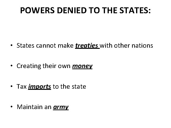 POWERS DENIED TO THE STATES: • States cannot make treaties with other nations •