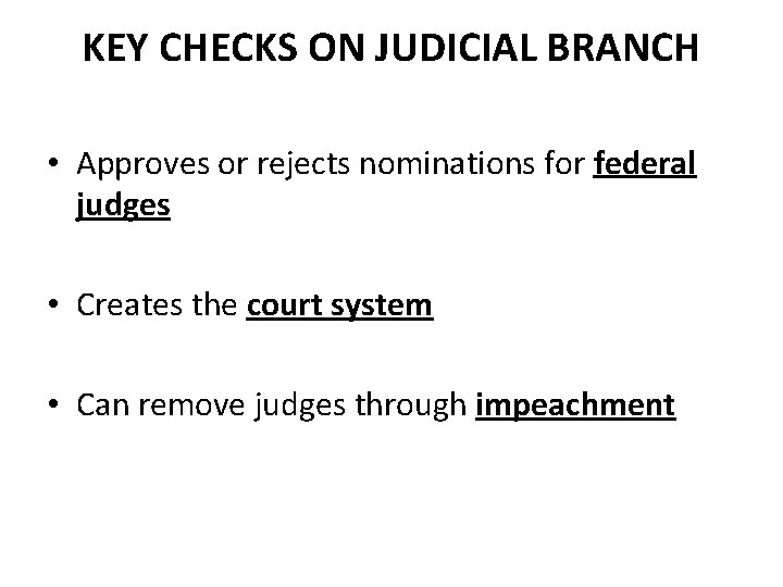 KEY CHECKS ON JUDICIAL BRANCH • Approves or rejects nominations for federal judges •