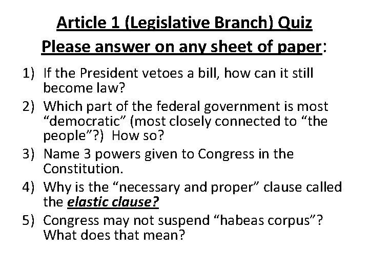 Article 1 (Legislative Branch) Quiz Please answer on any sheet of paper: 1) If