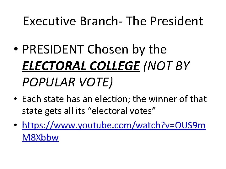 Executive Branch- The President • PRESIDENT Chosen by the ELECTORAL COLLEGE (NOT BY POPULAR