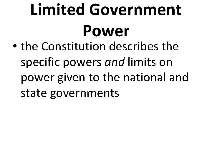 Limited Government Power • the Constitution describes the specific powers and limits on power
