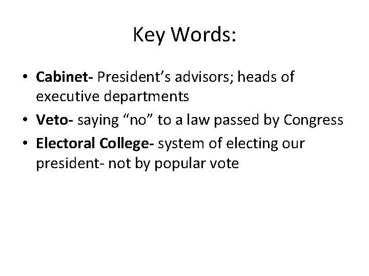 Key Words: • Cabinet- President’s advisors; heads of executive departments • Veto- saying “no”