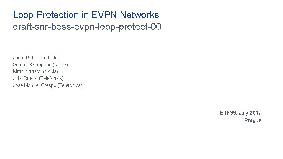 Loop Protection in EVPN Networks draft-snr-bess-evpn-loop-protect-00 Jorge Rabadan (Nokia) Senthil Sathappan (Nokia) Kiran Nagaraj