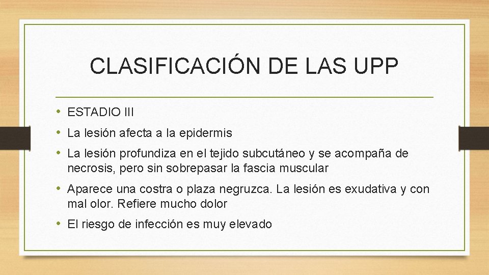 CLASIFICACIÓN DE LAS UPP • ESTADIO III • La lesión afecta a la epidermis