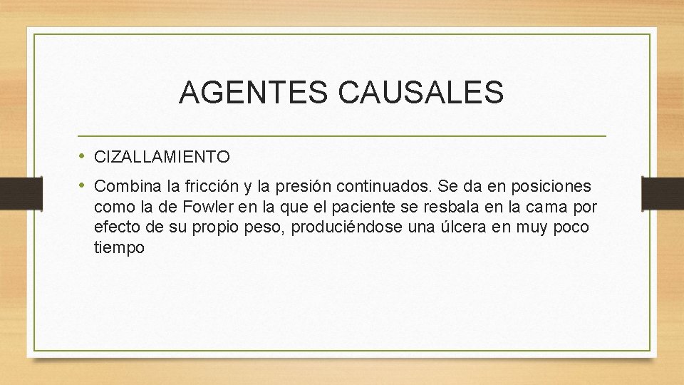 AGENTES CAUSALES • CIZALLAMIENTO • Combina la fricción y la presión continuados. Se da