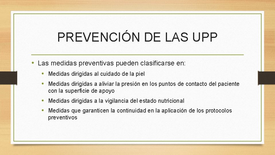 PREVENCIÓN DE LAS UPP • Las medidas preventivas pueden clasificarse en: • Medidas dirigidas