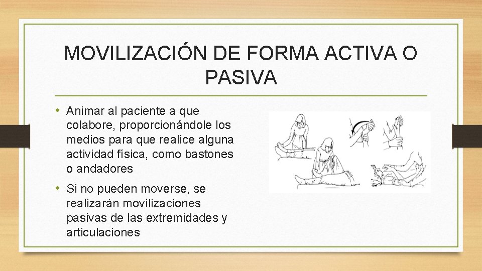 MOVILIZACIÓN DE FORMA ACTIVA O PASIVA • Animar al paciente a que colabore, proporcionándole