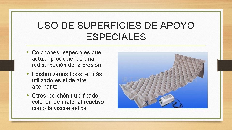 USO DE SUPERFICIES DE APOYO ESPECIALES • Colchones especiales que actúan produciendo una redistribución