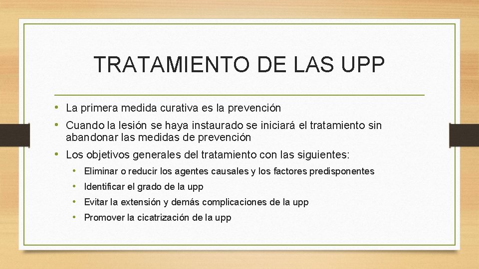 TRATAMIENTO DE LAS UPP • La primera medida curativa es la prevención • Cuando