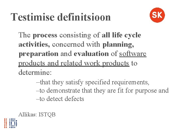 Testimise definitsioon The process consisting of all life cycle activities, concerned with planning, preparation