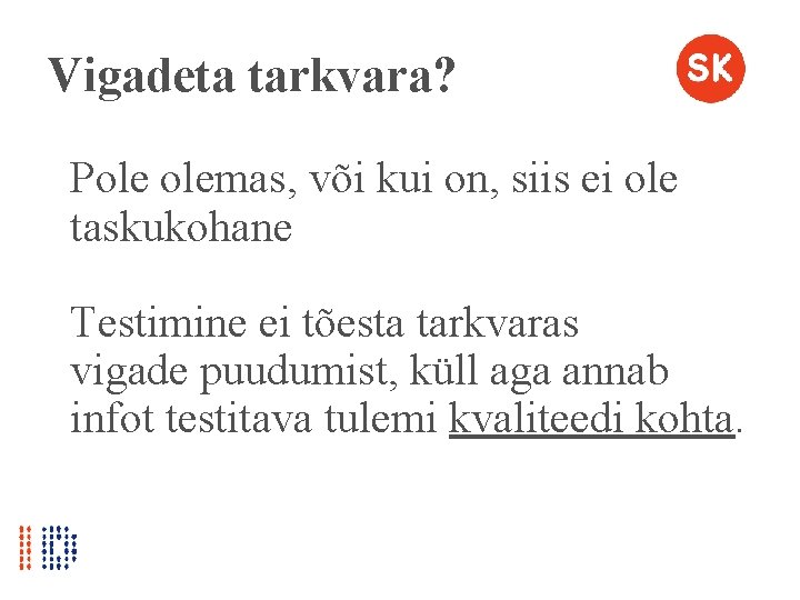 Vigadeta tarkvara? Pole olemas, või kui on, siis ei ole taskukohane Testimine ei tõesta