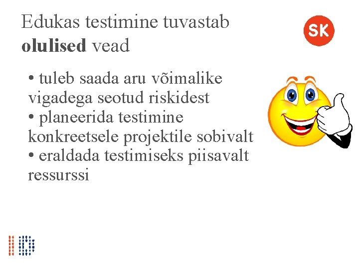 Edukas testimine tuvastab olulised vead • tuleb saada aru võimalike vigadega seotud riskidest •