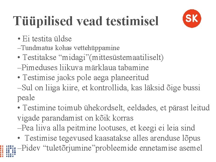 Tüüpilised vead testimisel • Ei testita üldse –Tundmatus kohas vettehüppamine • Testitakse “midagi”(mittesüstemaatiliselt) –Pimeduses