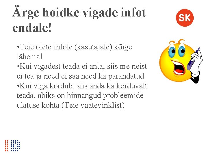 Ärge hoidke vigade infot endale! • Teie olete infole (kasutajale) kõige lähemal • Kui