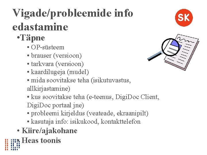 Vigade/probleemide info edastamine • Täpne • OP-süsteem • brauser (versioon) • tarkvara (versioon) •