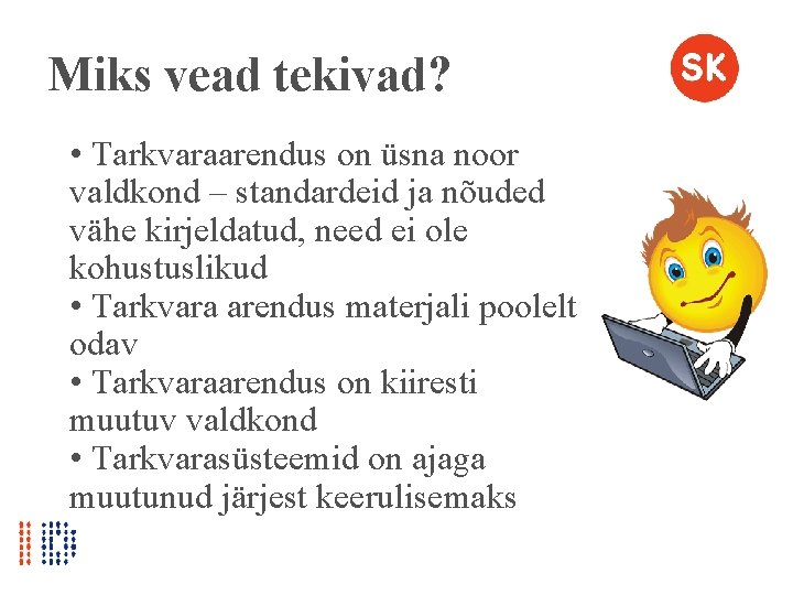 Miks vead tekivad? • Tarkvaraarendus on üsna noor valdkond – standardeid ja nõuded vähe