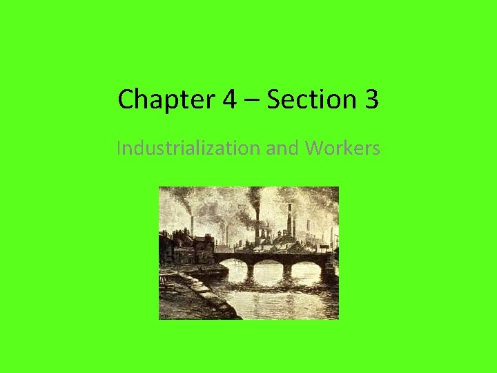Chapter 4 – Section 3 Industrialization and Workers 