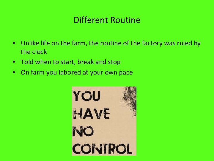 Different Routine • Unlike life on the farm, the routine of the factory was