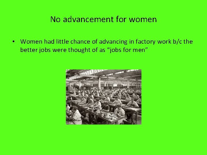 No advancement for women • Women had little chance of advancing in factory work