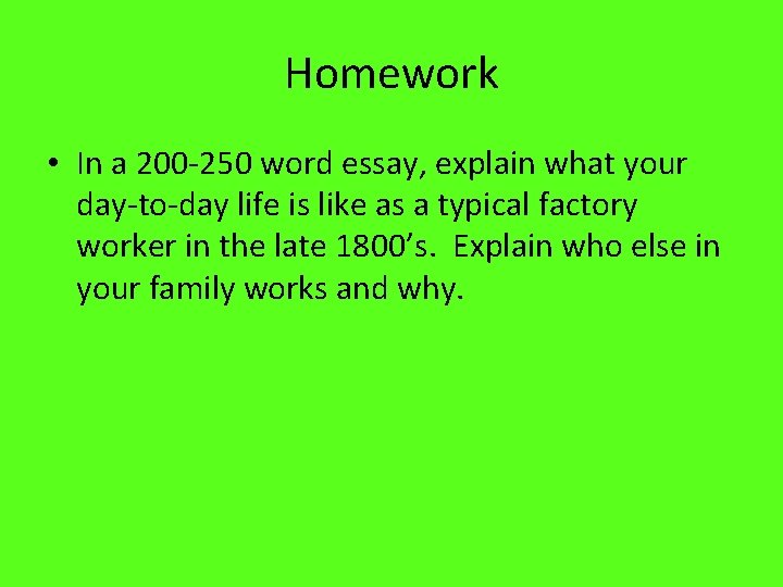 Homework • In a 200 -250 word essay, explain what your day-to-day life is