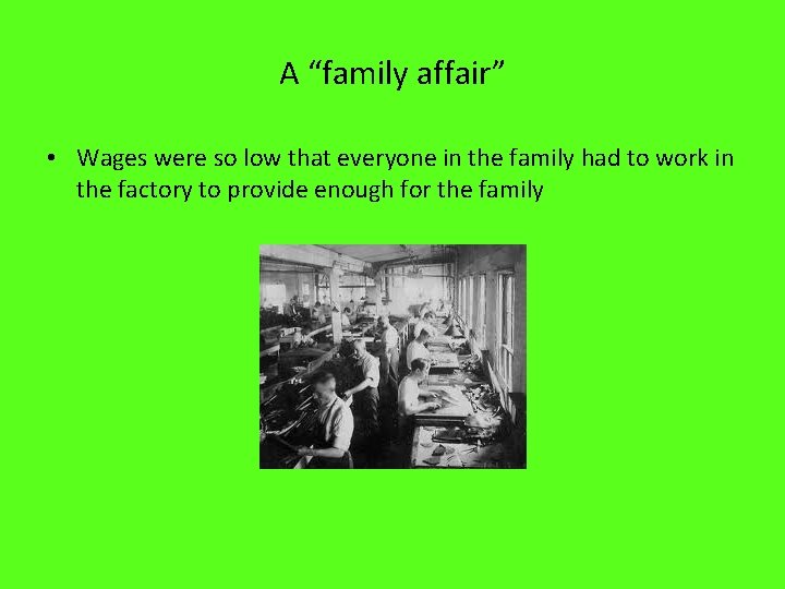 A “family affair” • Wages were so low that everyone in the family had