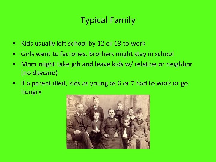 Typical Family • Kids usually left school by 12 or 13 to work •